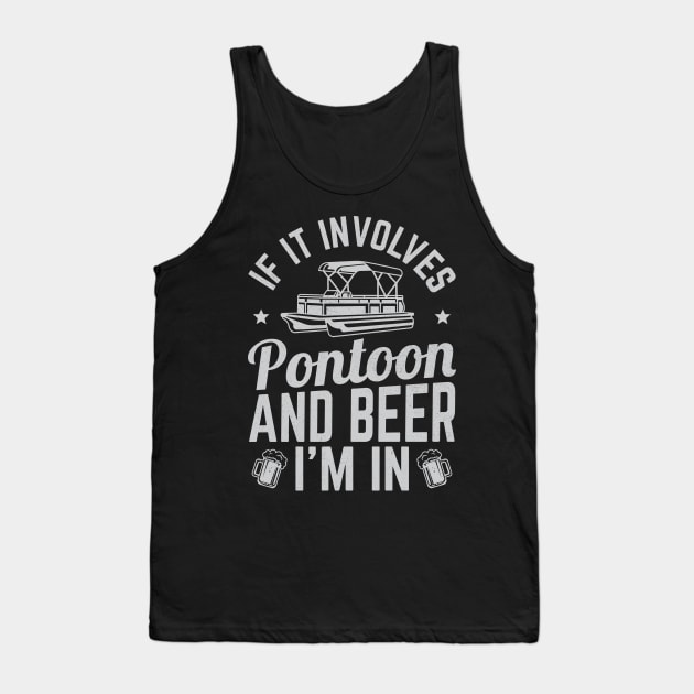 If It Involves Pontoon And Beer I'm In - Tank Top by Krishnansh W.